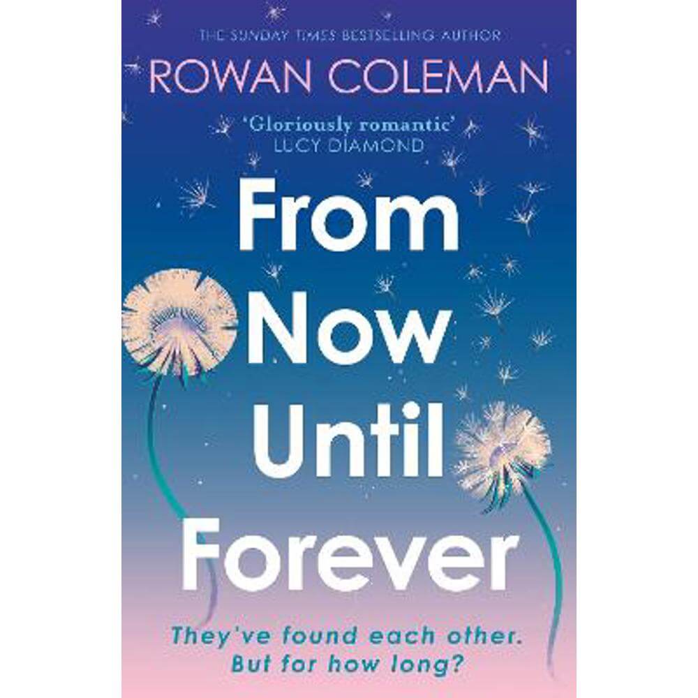 From Now Until Forever: an epic love story like no other from the Sunday Times bestselling author of The Summer of Impossible Things (Paperback) - Rowan Coleman
